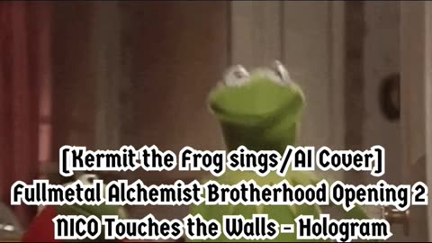 [Kermit sings/AI Cover] Fullmetal Alchemist Brotherhood OP 2 Nico Touches the Walls - Hologram