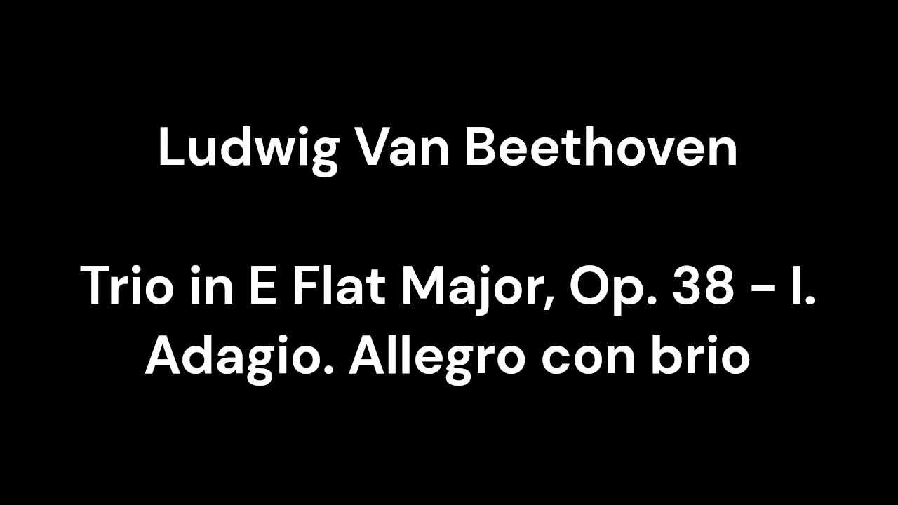 Trio in E Flat Major, Op. 38 - I. Adagio. Allegro con brio