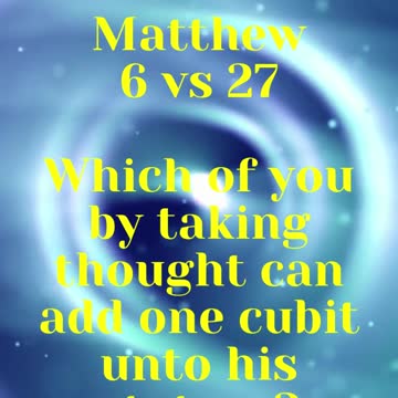 JESUS SAID... Which of you by taking thought can add one cubit unto his stature?