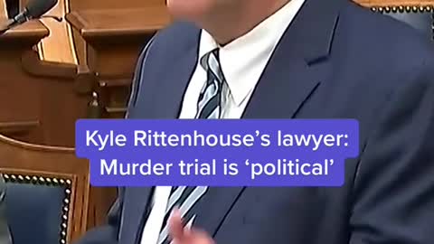 Kyle Rittenhouse's lawyer:Murder trial is 'political'