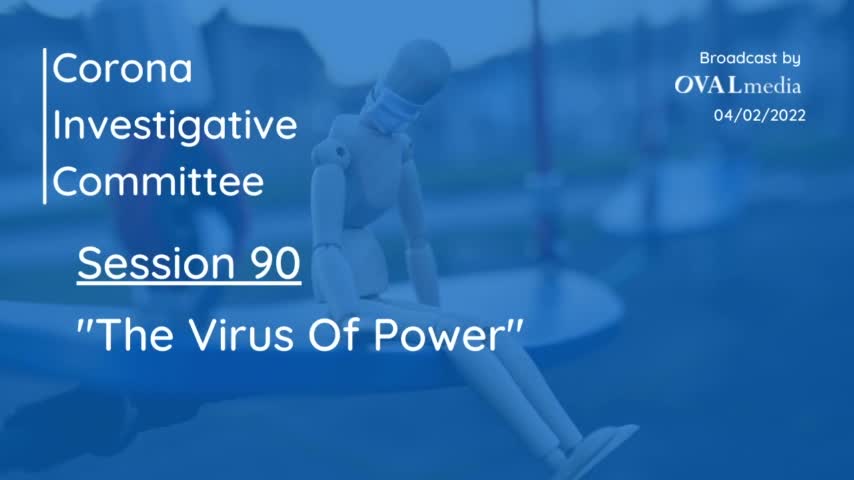 Corona Investigative Committee Session 90 - The Virus of Power