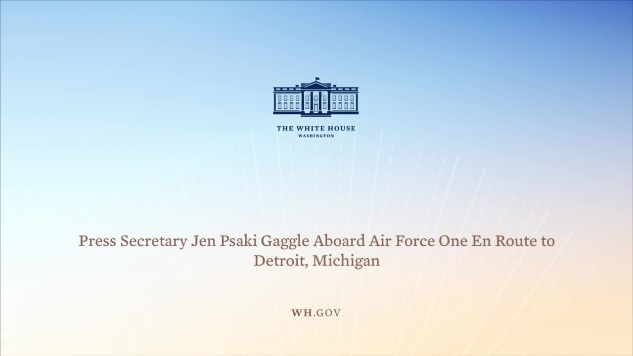 5-18-21 Press Secretary Jen Psaki Gaggle Aboard Air Force One En Route Detroit, Michigan