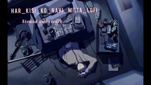 "Embrace the Melancholy: Har Kisi Ko Nahi Milta, lofi song (Slowed + Reverb)" sad song ।।