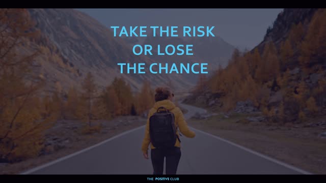 Take the risk or lose the chance