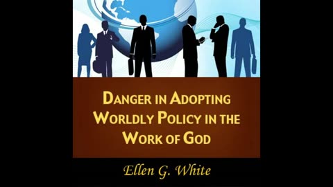 Danger in Adopting Worldly Policy in the Work of God Ellen g White audiobook