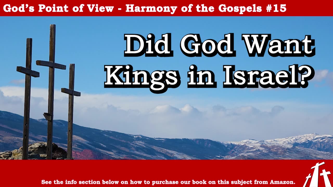 Harmony of the Gospels #15 - Did God Want Kings in Israel? || BIBLE TEACHING GOSPEL