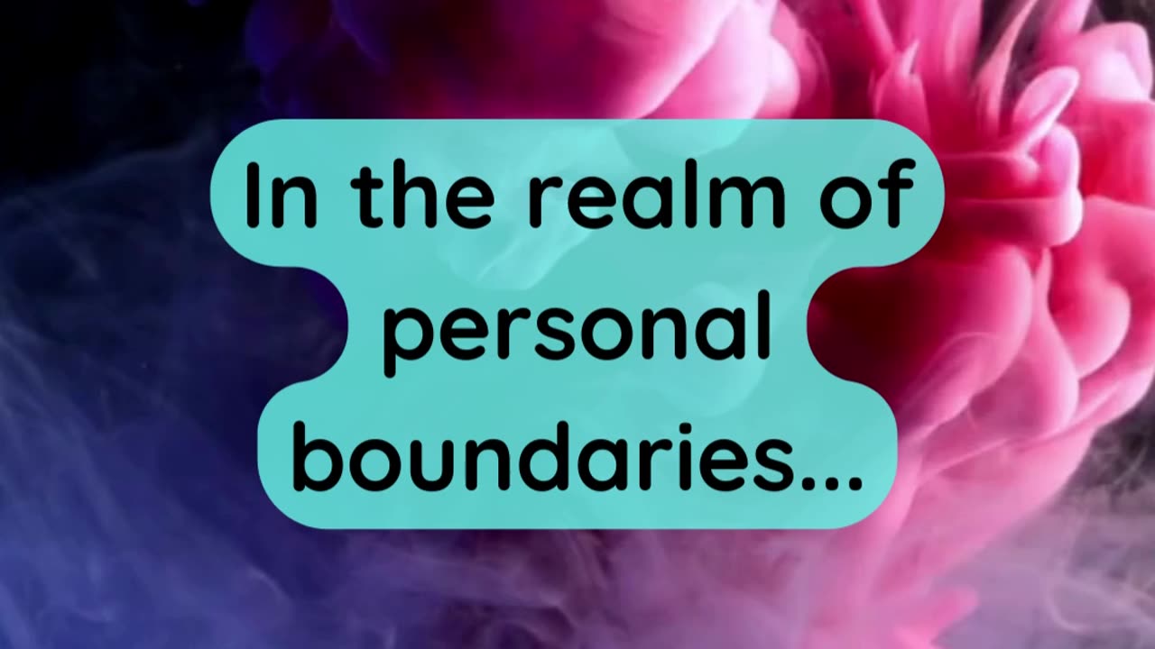 In the realm of personal boundaries...