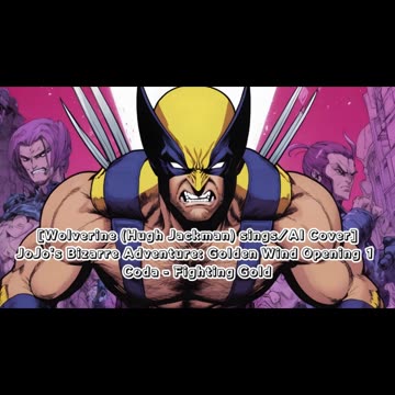 [Wolverine sings/AI Cover] JoJo's Bizarre Adventure: Golden Wind Opening 1 Coda - Fighting Gold