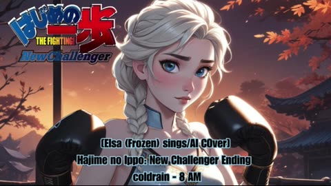 [Elsa (Frozen) sings/AI Cover] Hajime no Ippo: New Challenger Ending | coldrain - 8 AM