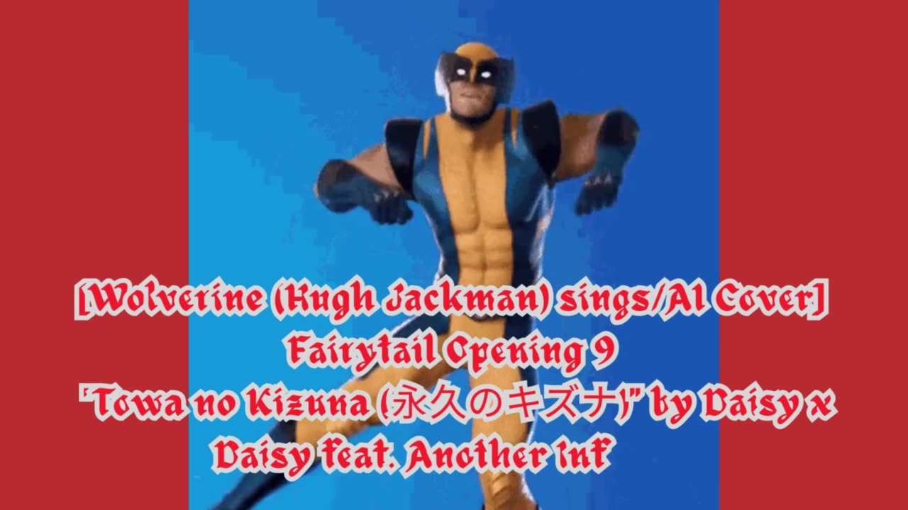 [Wolverine(Hugh Jackman) AI Cover] Fairy tail Opening 9 Towa no Kizuna ft. Another Infinity