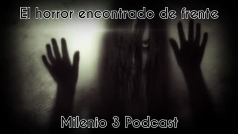 El Horror encontrado de frente - Milenio 3 Podcast