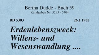 BD 5303 - ERDENLEBENSZWECK: WILLENS- UND WESENSWANDLUNG ....