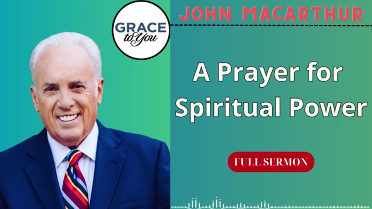 A Prayer for Spiritual Power | John MacArthur Podcast.