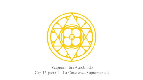 Satprem - Sri Aurobindo, l'Avventura della Coscienza - Cap 15 parte 1 - La Coscienza Sopramentale