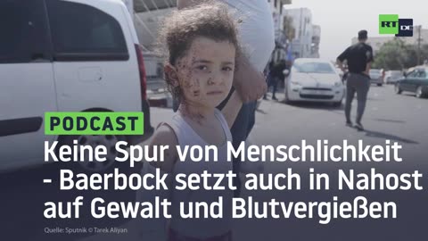 Keine Spur von Menschlichkeit - Baerbock setzt auch in Nahost auf Gewalt und Blutvergießen