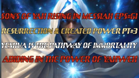 SON'S OF YAH RISING IN MESSIAH EPS#62 RESURRECTION & CREATED POWER PT#4