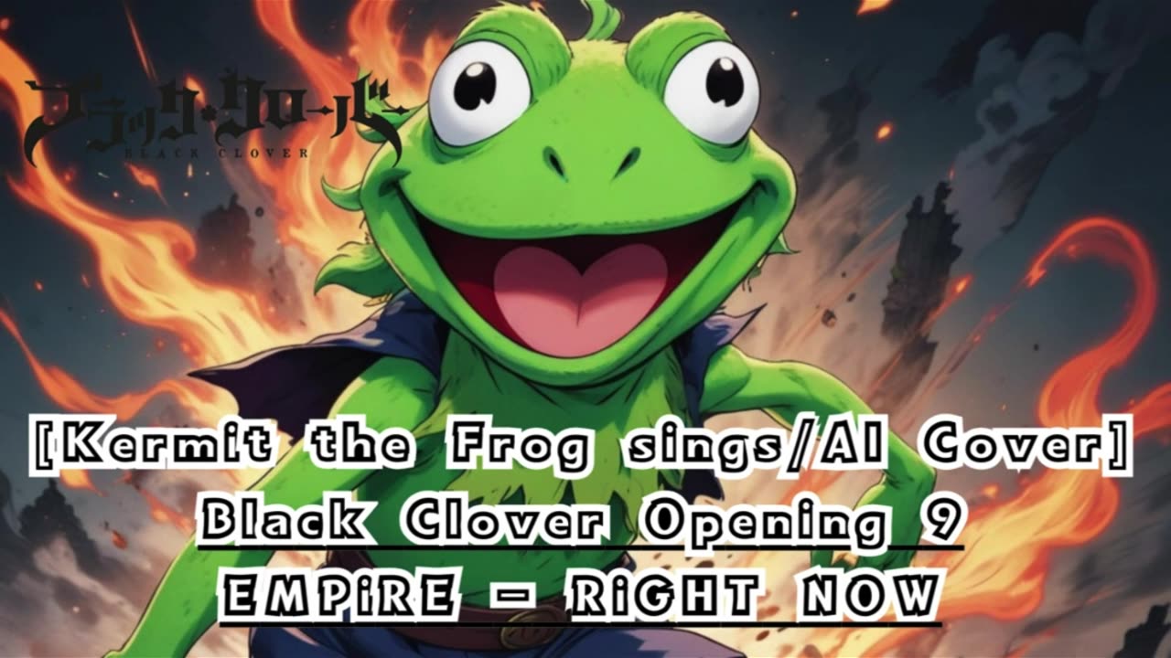 [Kermit the Frog sings/AI Cover] Black Clover Opening 9 EMPiRE - RiGHT NOW