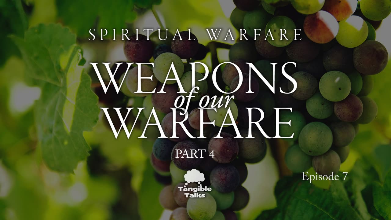 Spiritual Warfare E7 - Weapons of Our Warfare (Part 4)