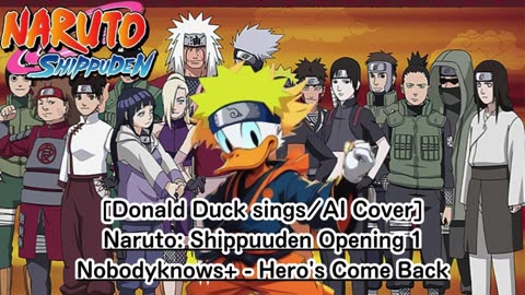 [Donald Duck sings/AI Cover] Naruto: Shippuden Opening 1 nobodyknows+ - Hero's Come Back!!