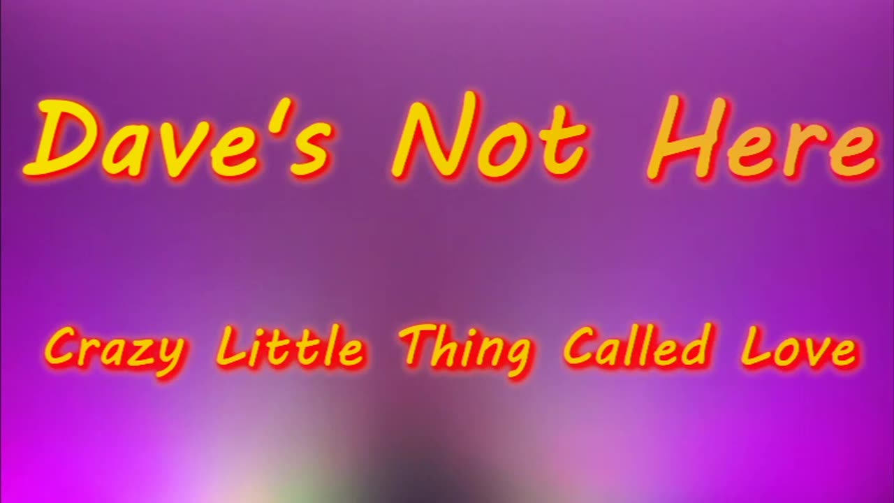 Dave's Not Here - Crazy Little Thing Called Love