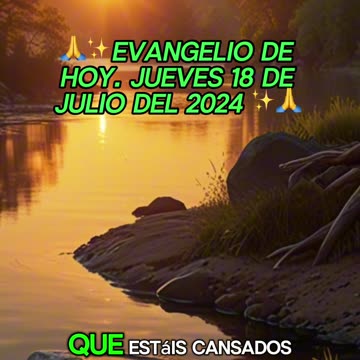 🙏✨Evangelio de HOY. Jueves 18 de Julio del 2024 ✨🙏