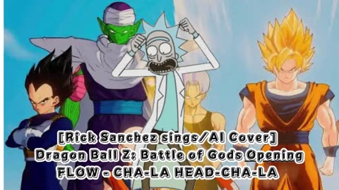 [Rick Sanchez sings/AI Cover] Dragon Ball Z: Battle of Gods Opening FLOW - CHA- LA-HEAD-CHA-LA