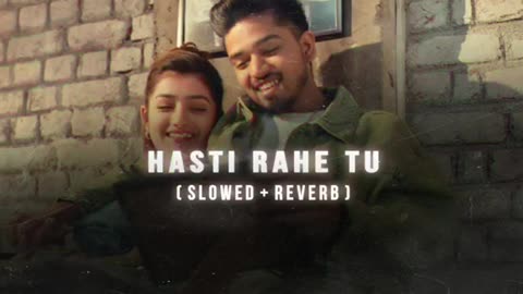 Hasti Rahe Tu Slowed Reverb Song