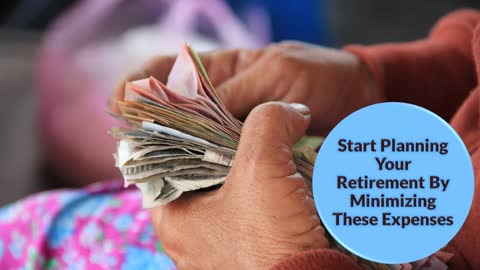 Start Planning Your Retirement by Minimizing These Expenses