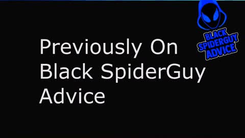 PREVIOUSLY ON Black Spider Guy Advice
