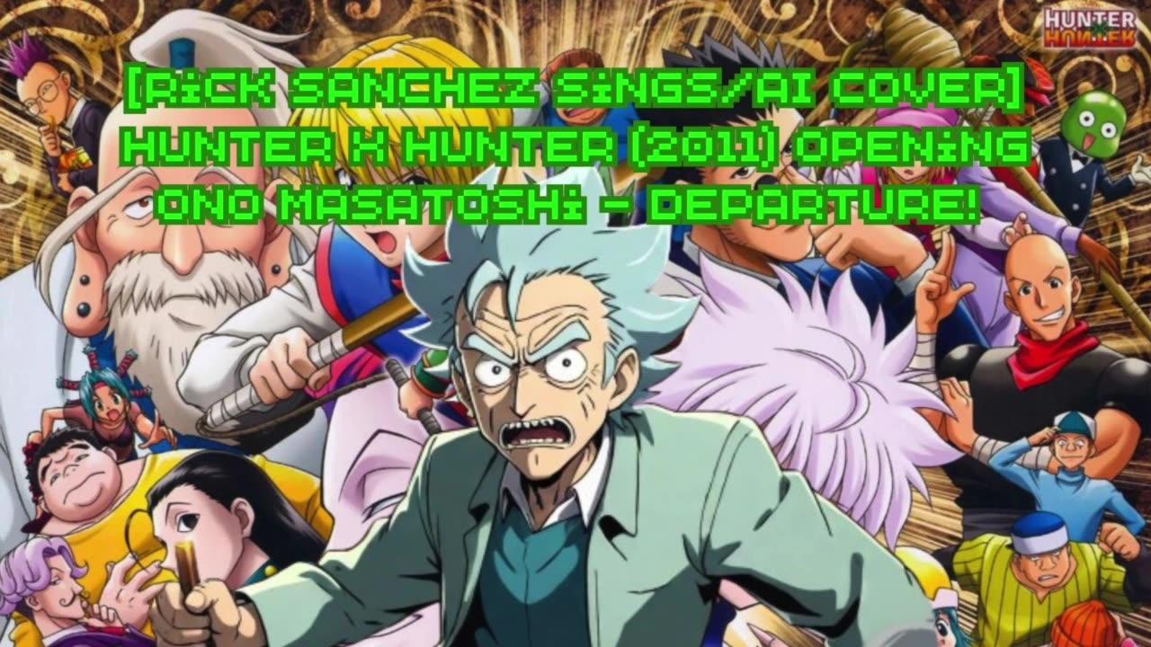 [Rick Sanchez sings/AI Cover] Hunter x Hunter (2011) ハンター×ハンター Opening Ono Masatoshi - departure!