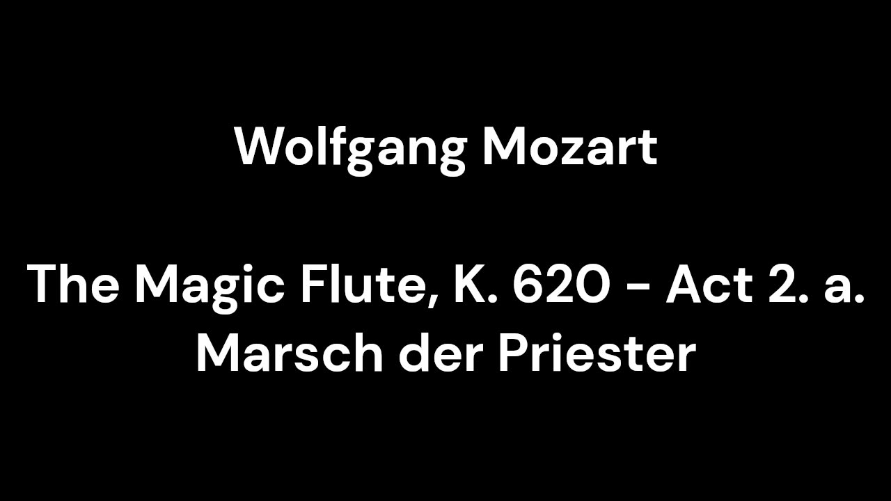 The Magic Flute, K. 620 - Act 2. a. Marsch der Priester