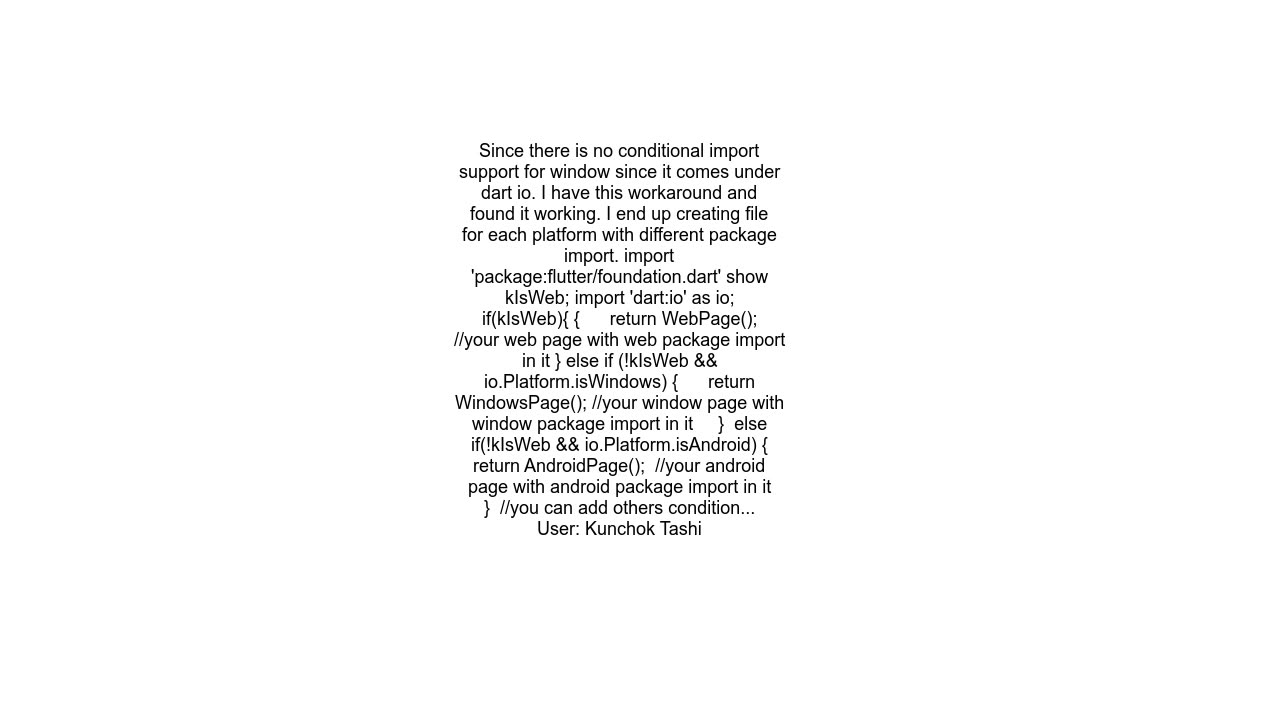 How to add conditional imports across Flutter mobile,web and window
