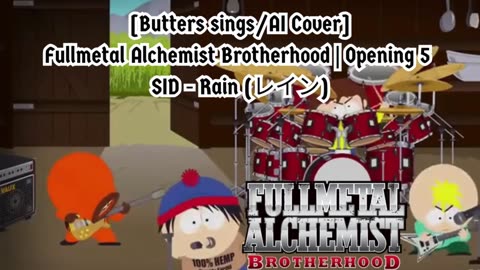 [Butters sings/AI Cover] Fullmetal Alchemist Brotherhood Opening 5 SID - Rain (レイン)