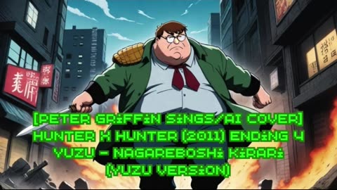 [Peter Griffin sings/AI Cover] Hunter x Hunter 2011 Ending 4 | YUZU - Nagareboshi Kirari (YUZU Ver)