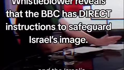 Whistleblower reveals that the BBC has direct instruction to safeguard ISRAEL's image