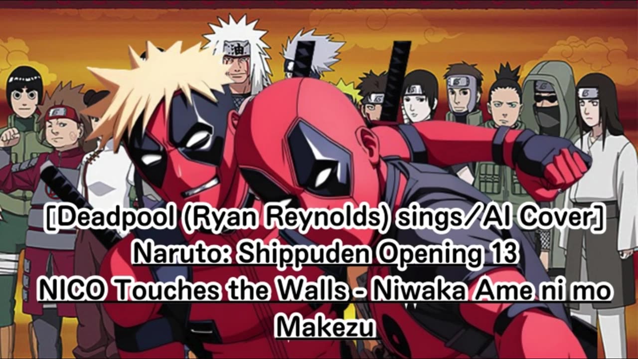 [Deadpool sings/AI Cover] Naruto:Shippuden OP 13 NICO Touches the Walls - Niwaka Ame ni mo Makezu