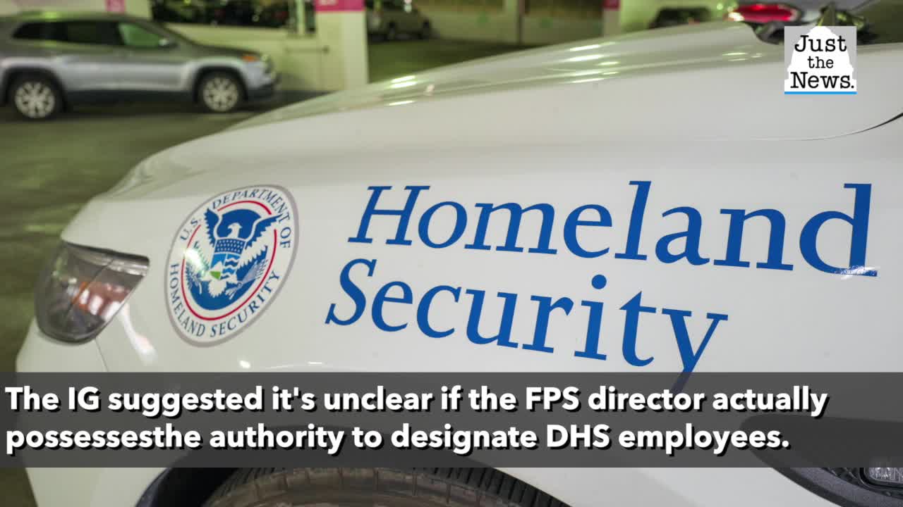 Inspector General alleges failure to properly designate DHS workers sent to defend federal property