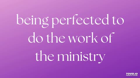 being perfected to do the work of the ministry