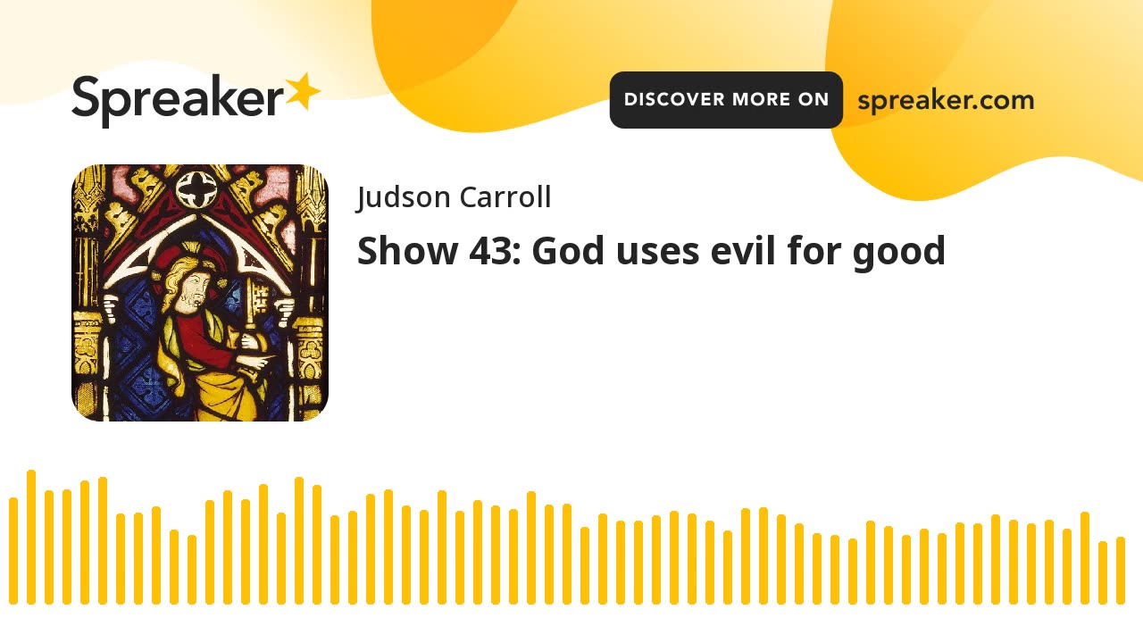 Show 43: God uses evil for good