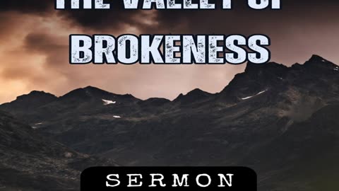 The Valley of Brokenness by Bill Vincent 10-21-2012