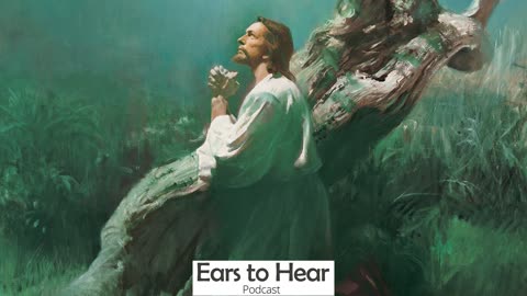 Ears to Hear Podcast 14 Jesus Christ