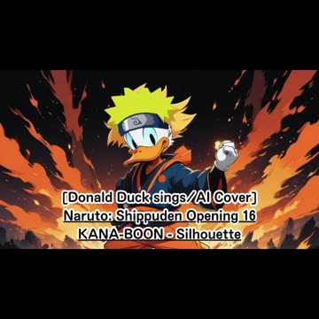 [Donald Duck sings/AI Cover] Naruto: Shippuden Opening 16 KANA-BOON - Silhouette