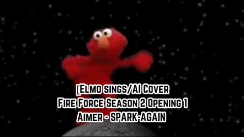 [Elmo sings/AI Cover] Fire Force Season 2 Opening 1 Aimer - SPARK-AGAIN