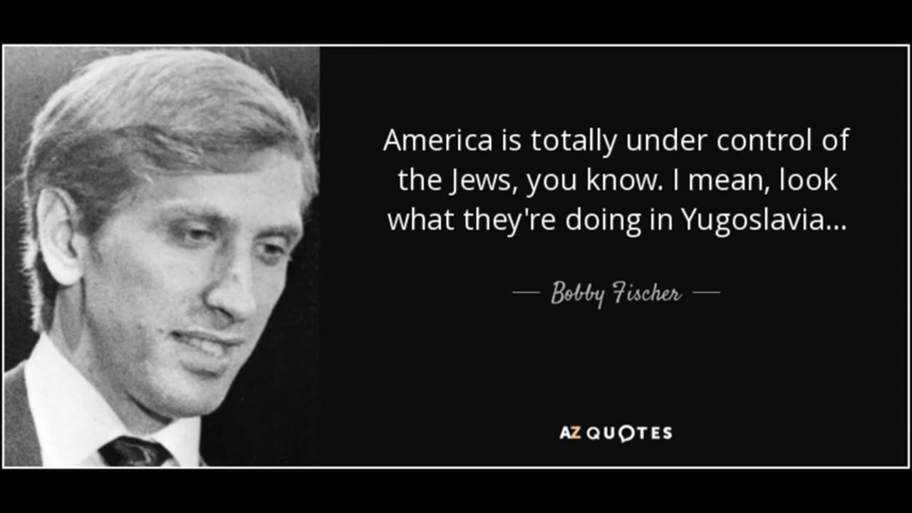 Bobby Fischer (American Chess Master) says Jews Control the USA and the World