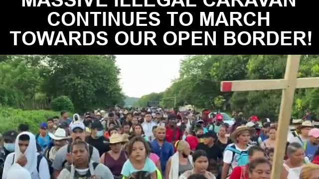 Tell Biden We Are Coming – Massive Illegal Caravan Continues to March towards unprotected US Border