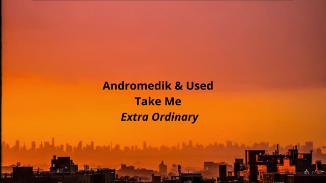 Andromedik & Used Take Me Extra Ordinary