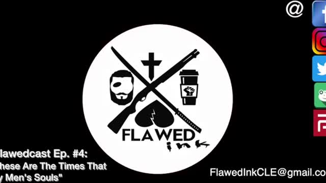 Flawedcast Ep. #4: "These Are The Times That Try Men's Souls"