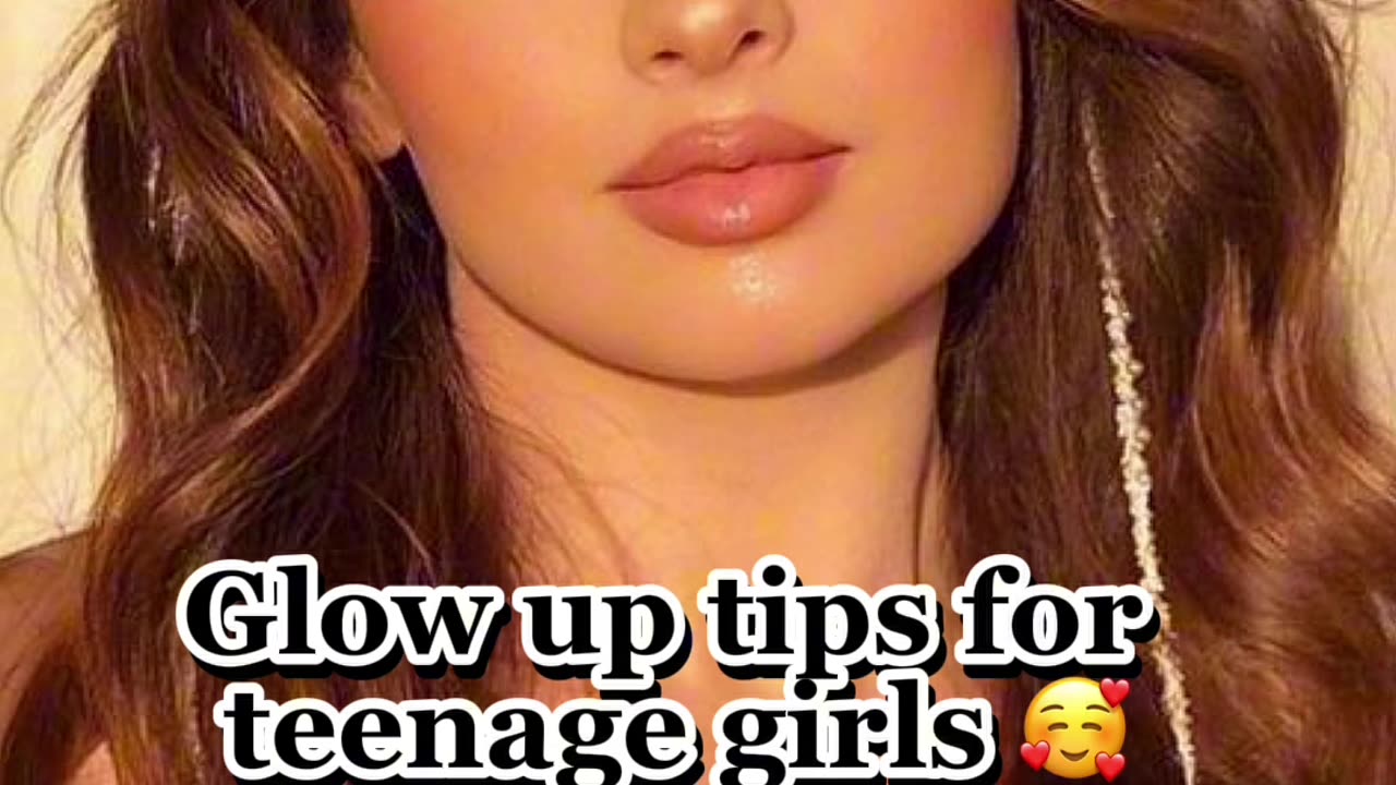 GLOW UP TIPS FOR TEENAGE GIRLS!!!!!