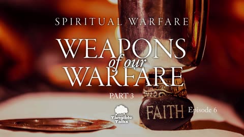 Spiritual Warfare E6 Weapons of our Warfare part 3