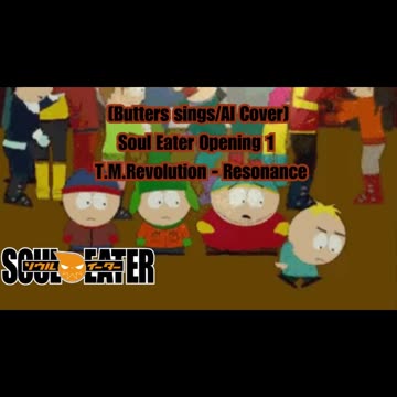 [Butters sings/AI Cover] Soul Eater Opening 1 T.M.Revolution - Resonance